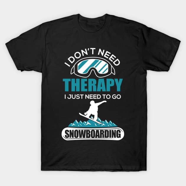 I Don't Need Therapy I Just Need To Go Snowboard T-Shirt by DanYoungOfficial